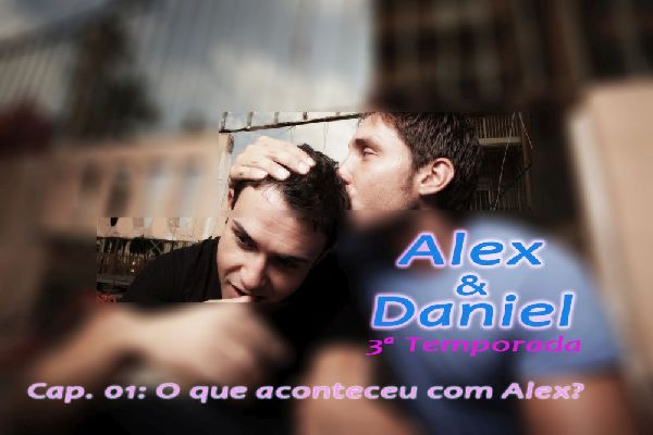 Foto 2 do Conto erotico: Alex e Daniel, T3C01: O que aconteceu com Alex?