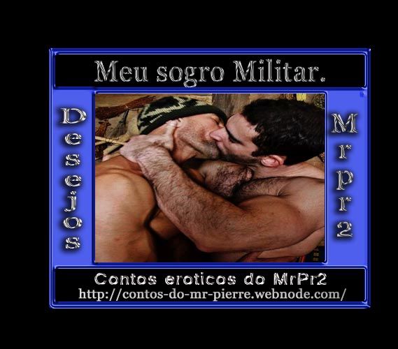 Foto 1 do Conto erotico: Meu sogro Militar.