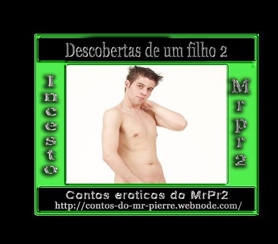 Foto 1 do Conto erotico: Descobertas de um filho 2