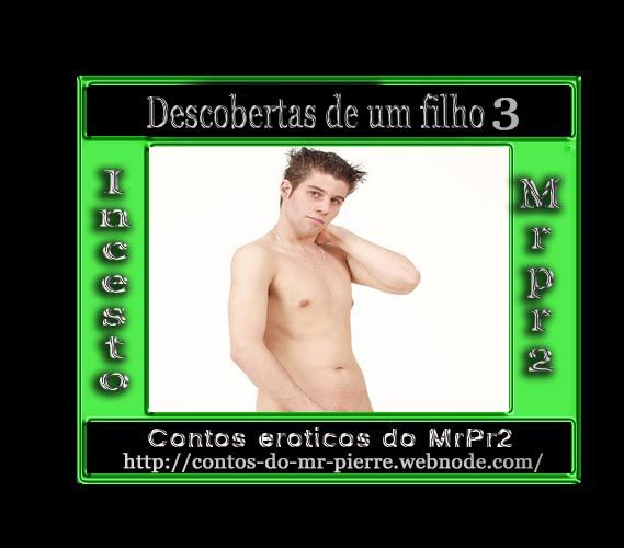 Foto 1 do Conto erotico: Descobertas de um filho 3