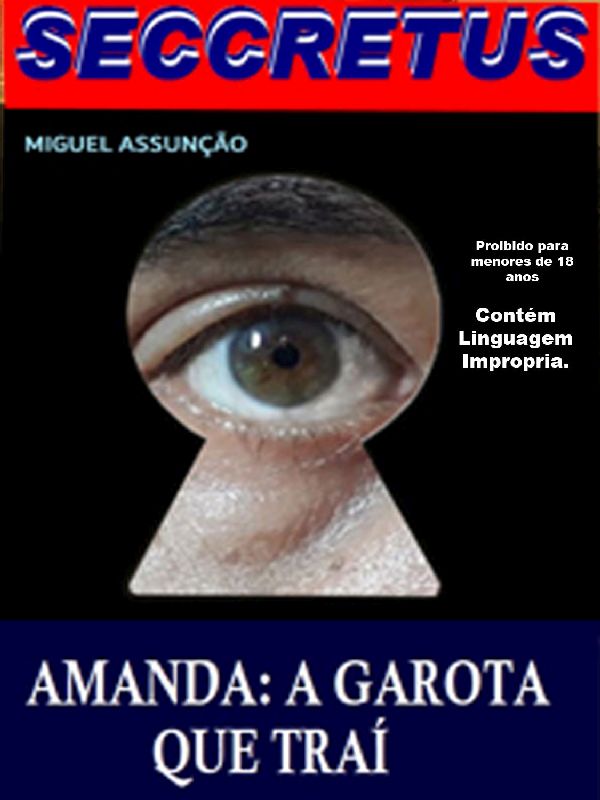 Foto 5 do Conto erotico: Seccretus 4 : Amanda; ela não é mulher pra você!