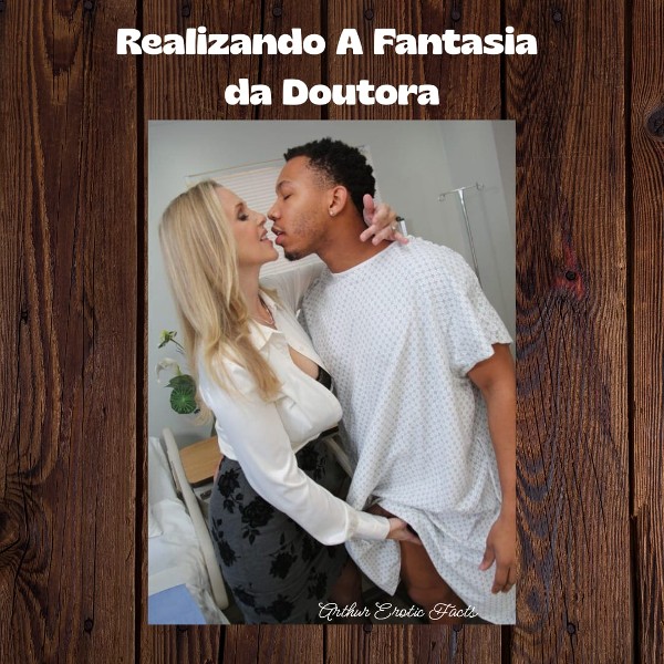 Foto 1 do Conto erotico: “Realizando a Fantasia Erótica da Drª