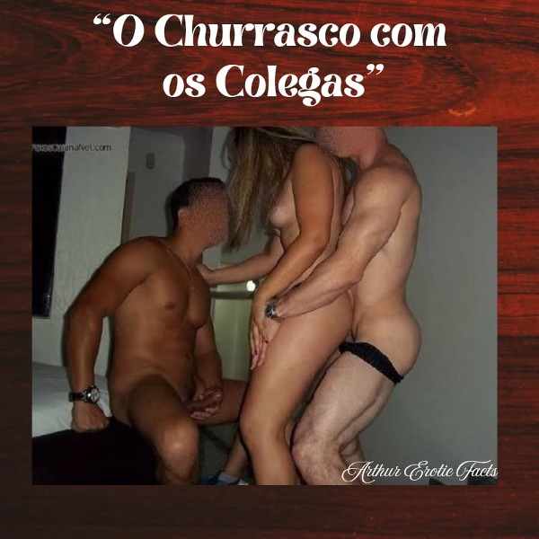Foto 2 do Conto erotico: “O Churrasco com os Colegas”.