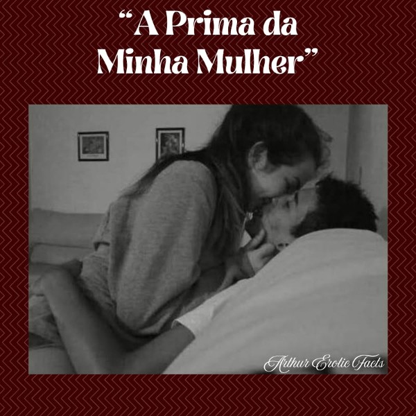 Foto 2 do Conto erotico: “A Prima da Minha Mulher”