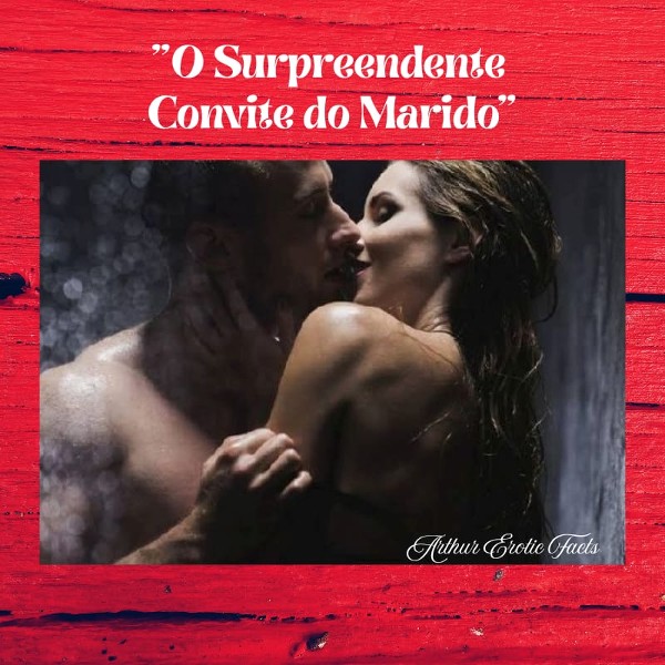 Foto 5 do Conto erotico: “O Surpreendente Convite do Marido”