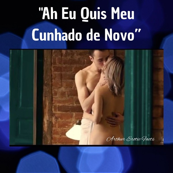 Foto 1 do Conto erotico: Conto Erótico: “Ah Eu Quis Meu Cunhado De Novo”