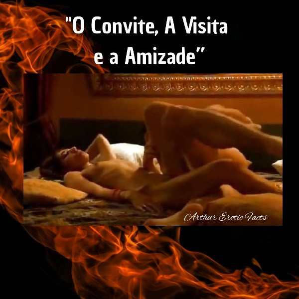 Foto 2 do Conto erotico: “O Convite, A visita e a Amizade”