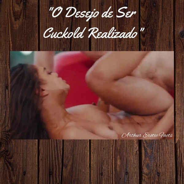 Foto 5 do Conto erotico: Meu Desejo de Ser Cuckold Realizado