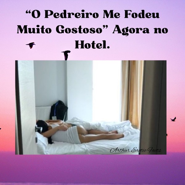 Foto 1 do Conto erotico: “O Pedreiro me Fodeu Muito Gostoso, Agora no Hotel”