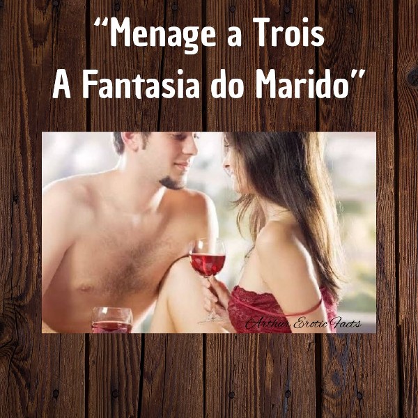 Foto 2 do Conto erotico: “Ménage à Trois a fantasia do Meu Marido”
