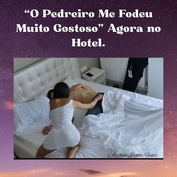 Foto 2 do Conto erotico: “O Pedreiro me Fodeu Muito Gostoso, Agora no Hotel”