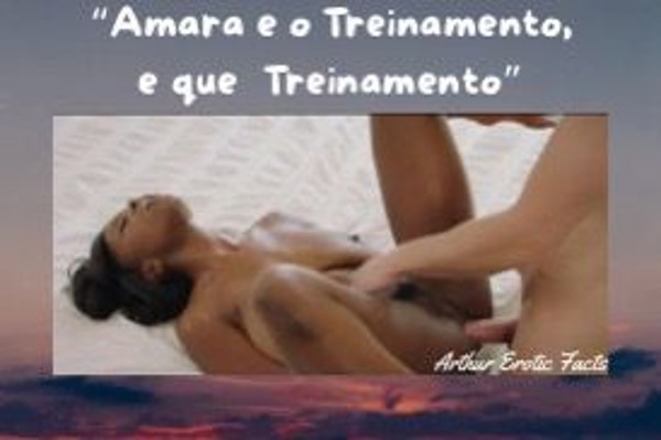 Foto 3 do Conto erotico: Conto Erótico: “Amara e o Treinamento e que Treinamento”