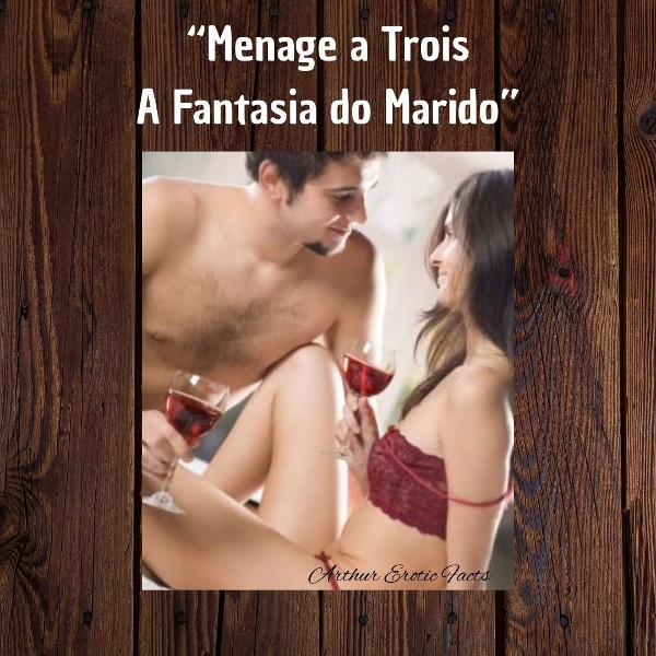 Foto 3 do Conto erotico: “Ménage à Trois a fantasia do Meu Marido”