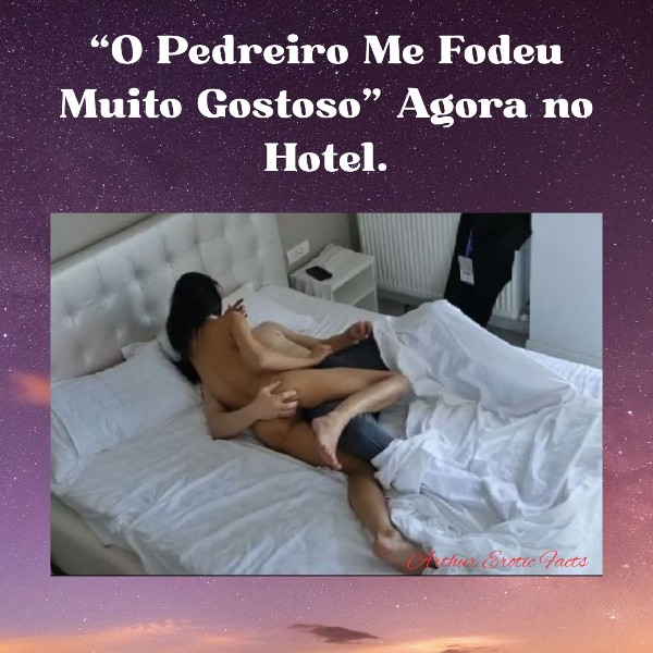 Foto 3 do Conto erotico: “O Pedreiro me Fodeu Muito Gostoso, Agora no Hotel”