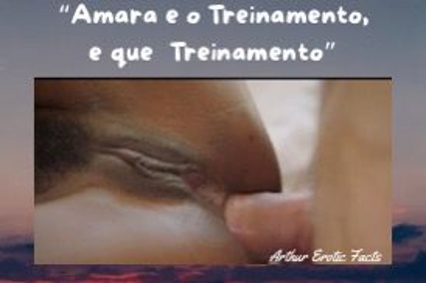 Foto 4 do Conto erotico: Conto Erótico: “Amara e o Treinamento e que Treinamento”
