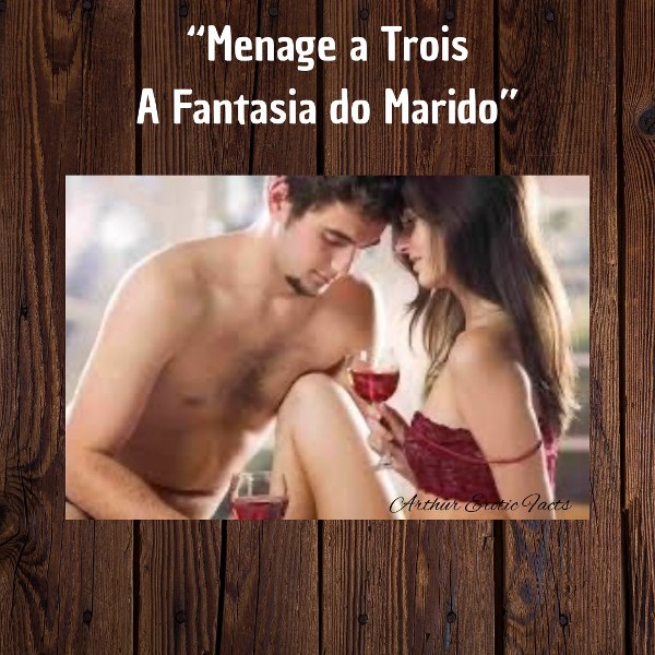 Foto 4 do Conto erotico: “Ménage à Trois a fantasia do Meu Marido”