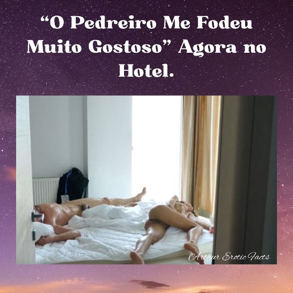 Foto 5 do Conto erotico: “O Pedreiro me Fodeu Muito Gostoso, Agora no Hotel”