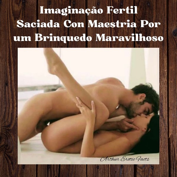 Foto 1 do Conto erotico: “Imaginação Fértil Saciada com Maestria por Um Brinquedo Maravilhoso”
