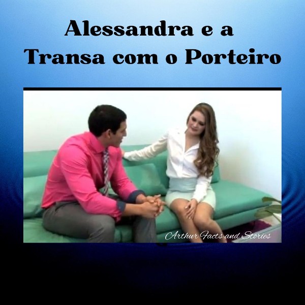 Foto 1 do Conto erotico: Alessandra e a transa louca com o porteiro.