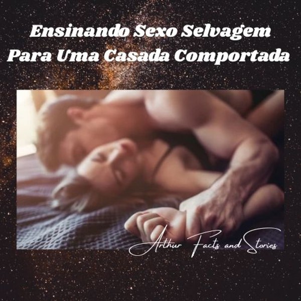 Foto 2 do Conto erotico: Ensinando sexo selvagem para uma casada comportada