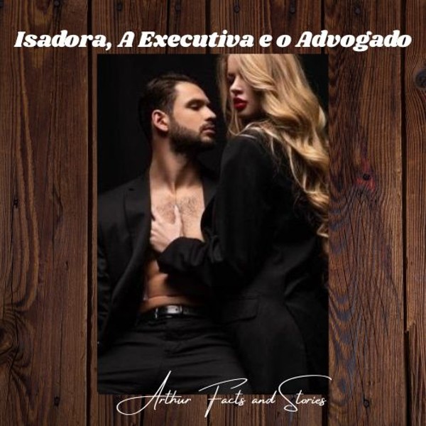 Foto 1 do Conto erotico: Isadora, a Executiva e o Advogado