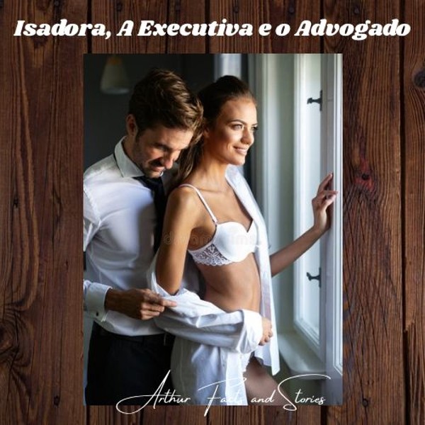 Foto 2 do Conto erotico: Isadora, a Executiva e o Advogado