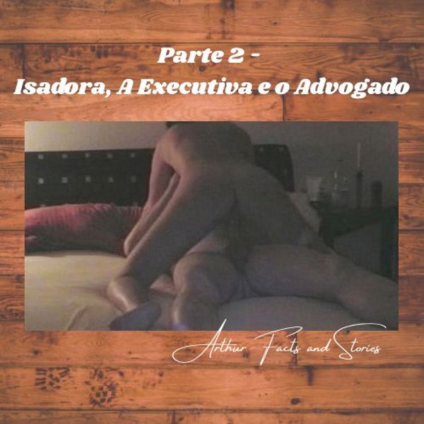 Foto 2 do Conto erotico: “Isadora, a Executiva e o Advogado” — Parte 2.