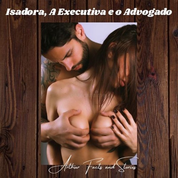 Foto 3 do Conto erotico: Isadora, a Executiva e o Advogado