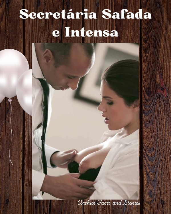 Foto 5 do Conto erotico: “Secretaria Safada e Intensa”