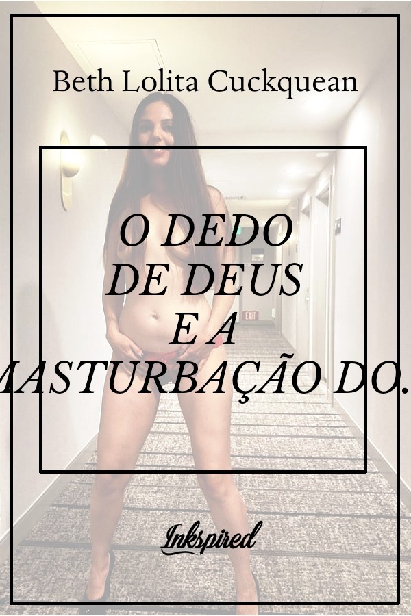 Foto 1 do Conto erotico: O DEDO DE DEUS E A MASTURBAÇÃO DO DIABO - Cap I: O Dedo de Deus e a Masturbação do Diabo