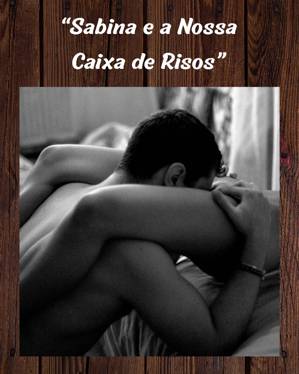 Foto 4 do Conto erotico: “Sabina e a Nossa Caixa de Risos”