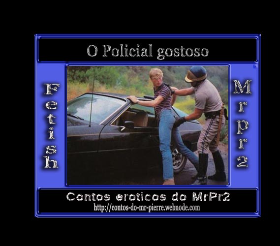 Foto 1 do Conto erotico: O Policial gostoso