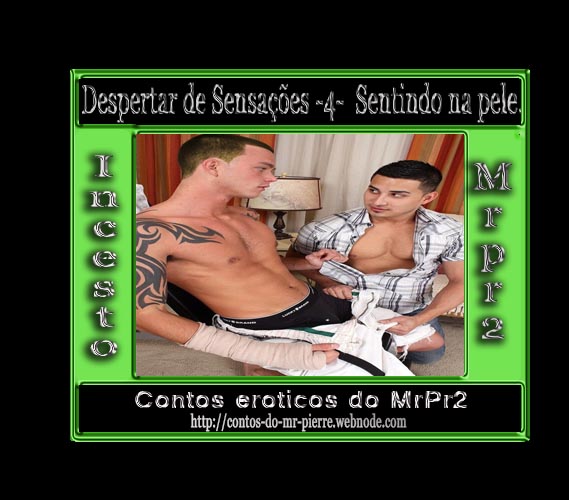 Foto 1 do Conto erotico: Despertar de Sensações -4- Sentindo na pele.