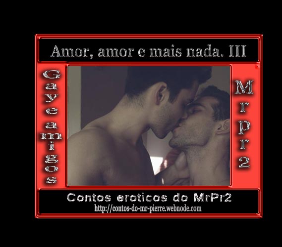 Foto 1 do Conto erotico: Amor, amor e mais nada. III
