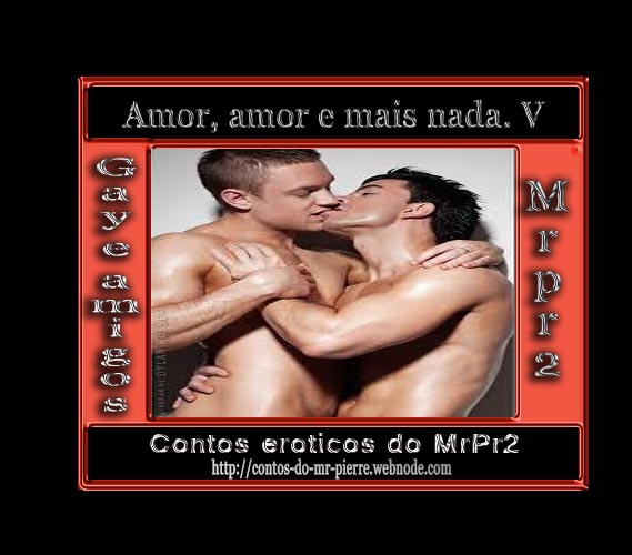 Foto 1 do Conto erotico: Amor, amor e mais nada. V