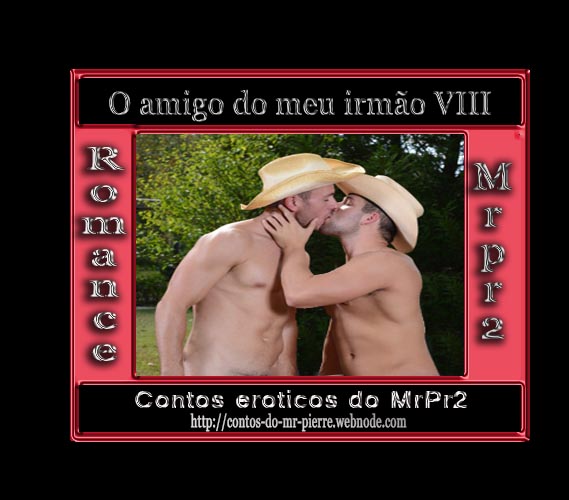 Foto 1 do Conto erotico: O Amigo do meu irmão VIII