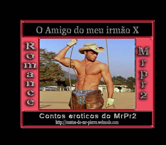 Foto 1 do Conto erotico: O Amigo do meu irmão X