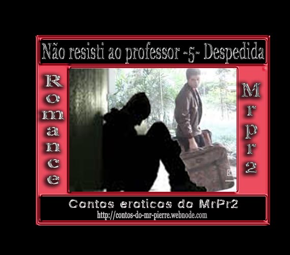 Foto 1 do Conto erotico: Não resisti ao professor -5- Despedida