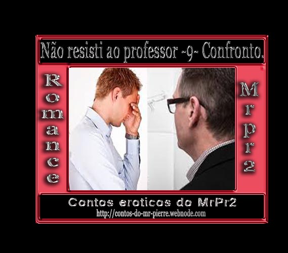 Foto 1 do Conto erotico: Não resisti ao professor -9- Confronto.