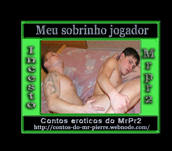 Foto 1 do Conto erotico: Meu sobrinho jogador